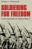 Soldiering for Freedom: A Gi's Account of World War II