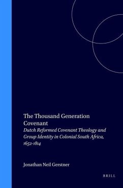 The Thousand Generation Covenant: Dutch Reformed Covenant Theology and Group Identity in Colonial South Africa, 1652-1814 - Gerstner