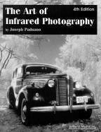 The Art of Infrared Photography - Paduano, Joseph