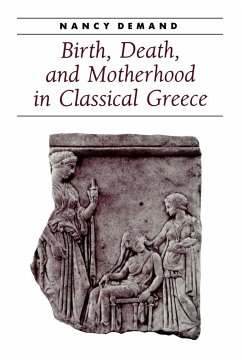 Birth, Death, and Motherhood in Classical Greece - Demand, Nancy