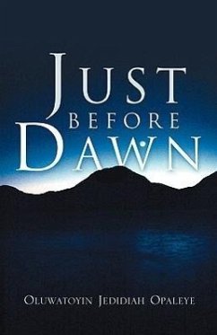 Just Before Dawn - Opaleye, Oluwatoyin Jedidiah