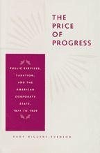 The Price of Progress: Public Services, Taxation, and the American Corporate State, 1877 to 1929 - Higgens-Evenson, R. Rudy