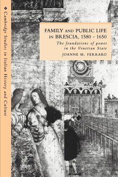 Family and Public Life in Brescia, 1580 1650 - Ferraro, Joanne M.; Joanne M., Ferraro