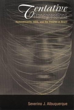 Tentative Transgressions: Homosexuality, Aids, and the Theater in Brazil - Albuquerque, Severino J.