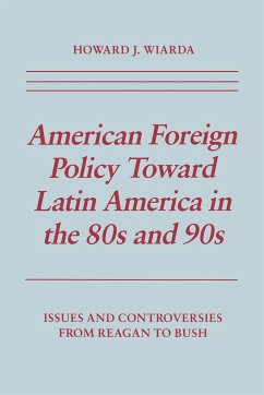 American Foreign Policy Toward Latin America in the 80s and 90s - Wiarda, Howard J