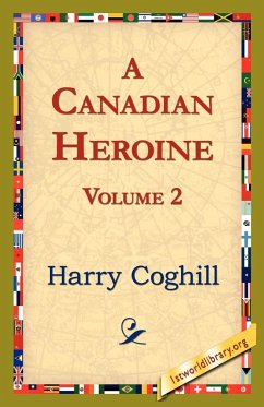 A Canadian Heroine, Volume 2 - Coghill, Harry