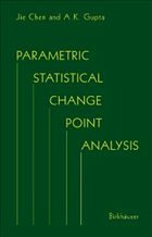 Parametric Statistical Change Point Analysis - Chen, Jie;Gupta, Arjun K.