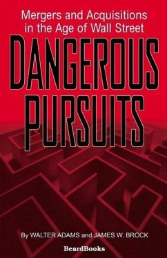 Dangerous Pursuits: Mergers and Acquisitions in the Age of Wall Street - Adams, Walter; Brock, James W.