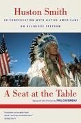 A Seat at the Table: Huston Smith in Conversation with Native Americans on Religious Freedom - Smith, Huston