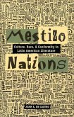 Mestizo Nations: Culture, Race, and Conformity in Latin American Literature