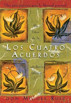 Los Cuatro Acuerdos: Una Guia Practica Para La Libertad Personal, the Four Agreements, Spanish-Language Edition - Ruiz, Don Miguel; Mills, Janet