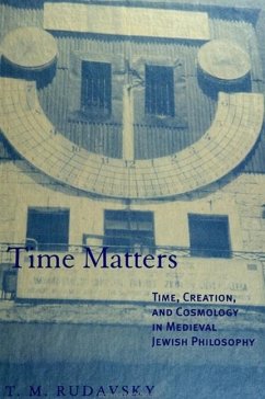 Time Matters: Time, Creation, and Cosmology in Medieval Jewish Philosophy - Rudavsky, T. M.