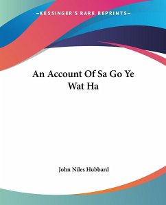 An Account Of Sa Go Ye Wat Ha - Hubbard, John Niles