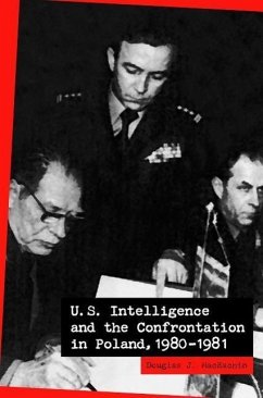 U.S. Intelligence and the Confrontation in Poland, 1980-1981 - Maceachin, Douglas; O'Grody, Jeannine