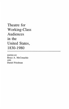 Theatre for Working-Class Audiences in the United States, 1830-1980 - Friedman, Daniel; Mcconachie, Bruce