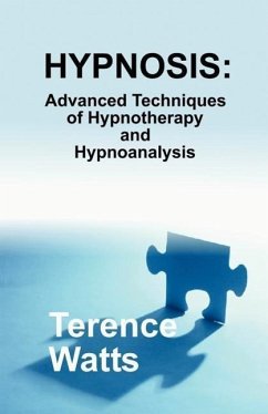 Hypnosis: Advanced Techniques of Hypnotherapy and Hypnoanalysis - Watts, Terence