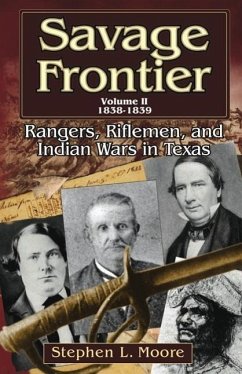 Savage Frontier Volume II: Rangers, Riflemen, and Indian Wars in Texas, 1838-1839 - Moore, Stephen L.