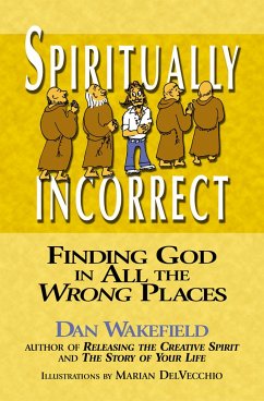 Spiritually Incorrect: Finding God in All the Wrong Places - Wakefield, Dan