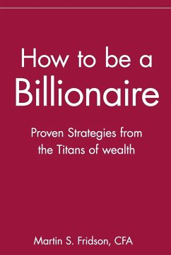 How to Be a Billionaire - Fridson, Martin S