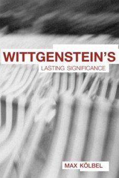 Wittgenstein's Lasting Significance - Kolbel, Max / Weiss, Bernhard (eds.)