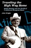 Traveling the High Way Home: Ralph Stanley and the World of Traditional Bluegrass Music