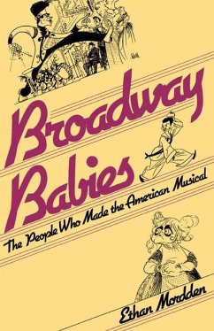 Broadway Babies: The People Who Made the American Musical - Mordden, Ethan