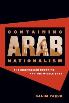 Containing Arab Nationalism - Yaqub, Salim