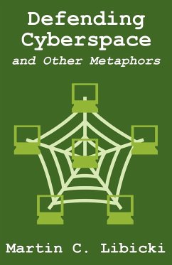 Defending Cyberspace and Other Metaphors - Libicki, Martin C.