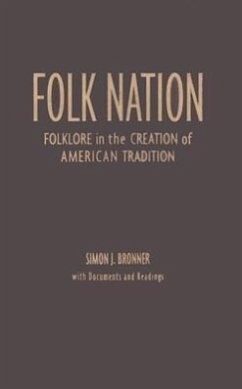 Folk Nation: Folklore in the Creation of American Tradition - Bronner, Simon J.
