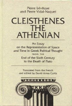 Cleisthenes the Athenian: An Essay on the Representation of Space and Time in Greek Political Thought from the End of the Sixth Century to the D - Leveque, Pierre; Vidal-Naquet, Pierre