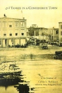 A Yankee in a Confederate Town: A Journal of Calvin L. Robinson - Robinson, Calvin L.
