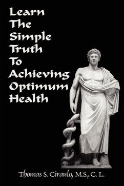 Learn the Simple Truth to Achieving Optimum Health - Ciraulo, Thomas S.