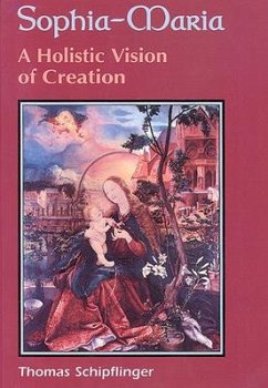 Sophia-Maria: A Holistic Vision of Creation - Schipflinger, Thomas