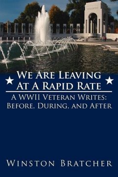 We Are Leaving At A Rapid Rate: A WWII Veteran Writes: Before, During, and After - Bratcher, Winston