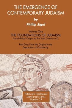 The Emergence of Contemporary Judaism, Part I and II: The Foundations of Judaism from Biblical Origins to the Sixth Century A.D. - Sigal, Phillip