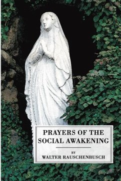 Prayers of the Social Awakening - Rauschenbusch, Walter