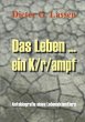 Das Leben ... Ein K/r/ampf - Bild 1