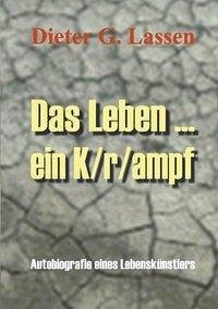 Das Leben ... Ein K/r/ampf - Lassen, Dieter G.