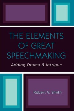 The Elements of Great Speechmaking - Smith, Robert V.