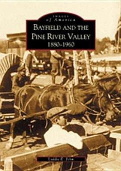 Bayfield and the Pine River Valley 1860-1960 - John, Laddie E.