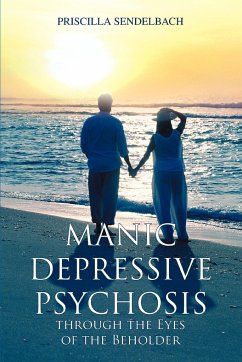 Manic Depressive Psychosis through the Eyes of the Beholder - Sendelbach, Priscilla