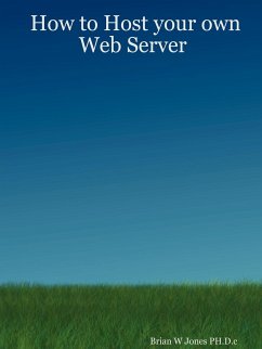 How to Host your own Web Server - Jones PH. D. c, Brian W.