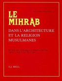Le Mih&#803;r&#257;b Dans l'Architecture Et La Religion Musulmanes