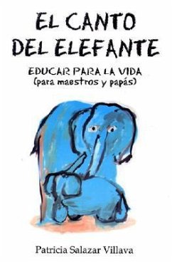 Canto del Elefane. El: The Elephant Song. Education for Life (for Teachers and Parents) - Villava, Patricia S.
