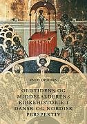 Oldtidens og middelalderens kirkehistorie i dansk og nordisk perspektiv - Ottosen, Knud