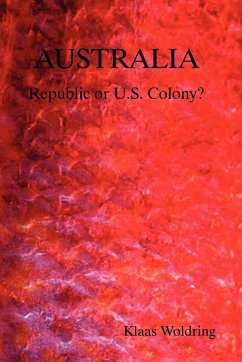 Australia - Republic or Us Colony? - Woldring, Klaas