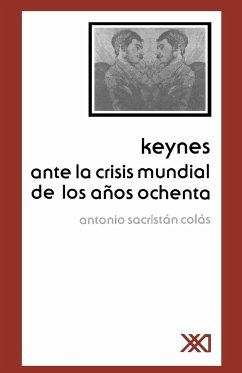 Keynes Ante La Crisis Mundial de Los Anos Ochenta - Colas, Antonio Sacristan
