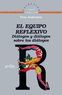 El equipo reflexivo : diálogos y diálogos sobre los diálogos - Andersen, Tom