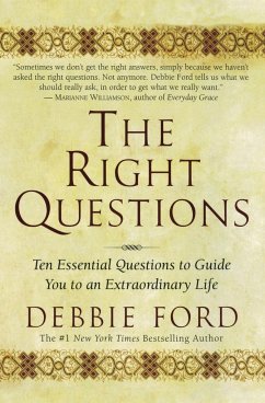 The Right Questions: Ten Essential Questions to Guide You to an Extraordinary Life - Ford, Debbie
