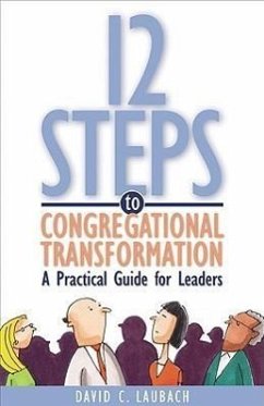 12 Steps to Congregational Transformation: A Practical Guide for Leaders - Laubach, David C.